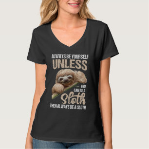 Cute Always Be Yourself Unless You Can Be A Sloth T-Shirt