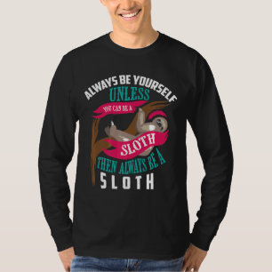 Cute Always Be Yourself Unless You Can Be A Sloth T-Shirt