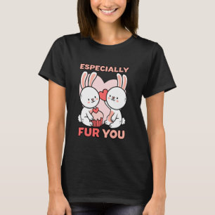 Cute And Adorable Rabbits Especially Fur You Furry T-Shirt