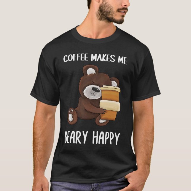 Cute and  Coffee makes me beary happy Coffee T-Shirt (Front)