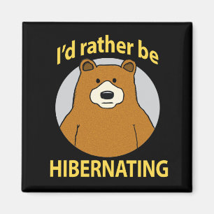 Cute and Funny Bear Rather Be Hibernating Magnet
