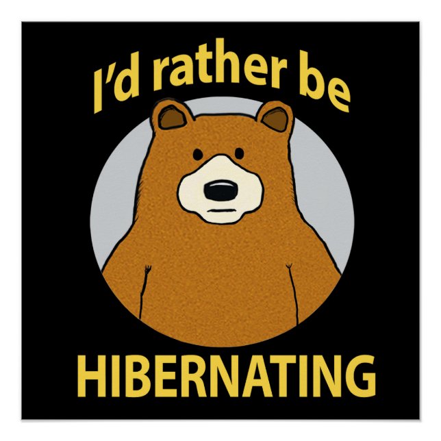 Cute and Funny Bear Rather Be Hibernating Poster (Front)