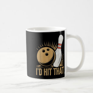 Cute And Funny Bowling Gift _ Id Hit That Quote Me Coffee Mug