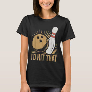 Cute And Funny Bowling Gift _ Id Hit That Quote Me T-Shirt