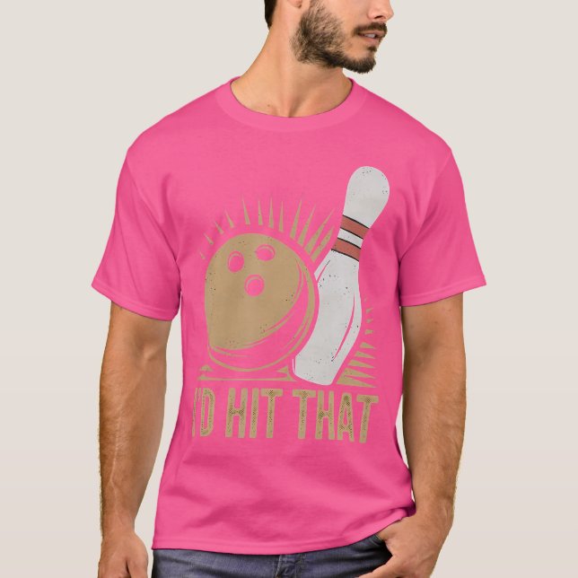 Cute And Funny Bowling Id Hit That Quote T-Shirt (Front)