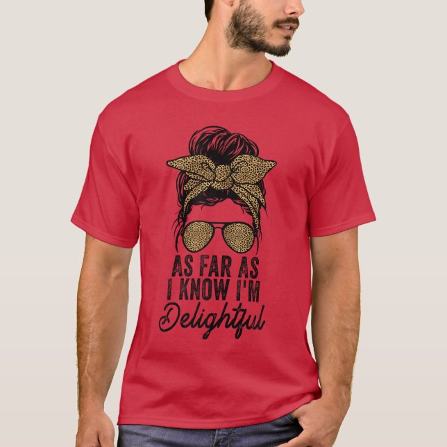 Cute And Funny Sayingees As Far As I Know Im Delig T-Shirt (Front)