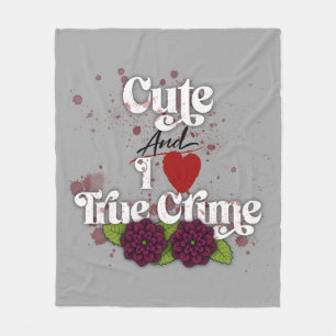 Cute and I ❤️ True Crime Fleece Blanket