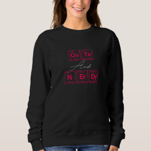 Cute And Nerdy Written In Elements Of The Periodic Sweatshirt