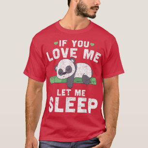 Cute Animal If You Love Me Let Me Sleep Sleeping P T-Shirt