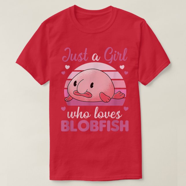 Cute Animals Kawaii Blobfish Just A Girl Who loves T-Shirt (Design Front)