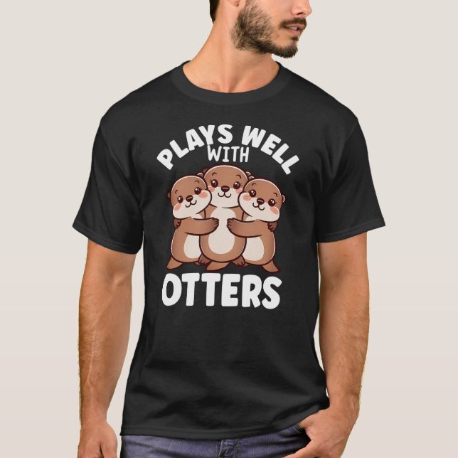 Cute Animals Sea Otter Pun Plays Well With Otters T-Shirt (Front)
