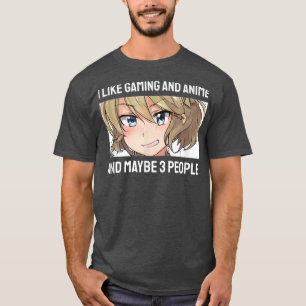 Cute Anime Girl I Like Gaming Anime And Maybe 3 Pe T-Shirt