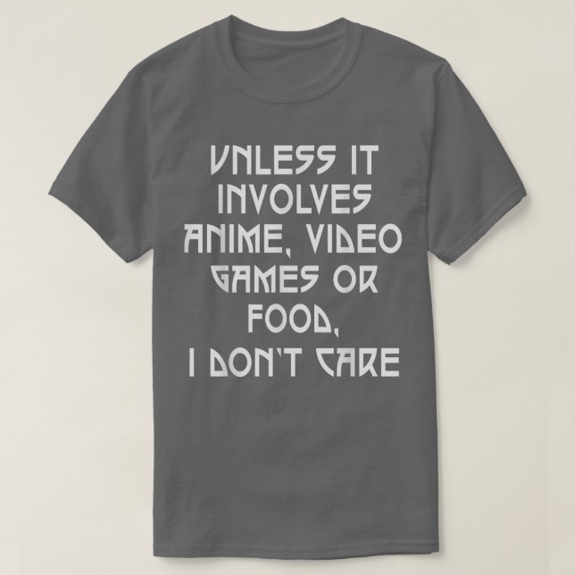 Cute Anime unless it involves anime video game or  T-Shirt (Design Front)