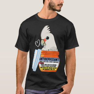Cute Antidepressant Parrot I Goffins Cockatoo T-Shirt