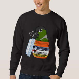 Cute Antidepressant Parrot I Green Cheek Conure Sweatshirt