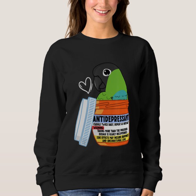 Cute Antidepressant Parrot I Nanday Conure Sweatshirt (Front)