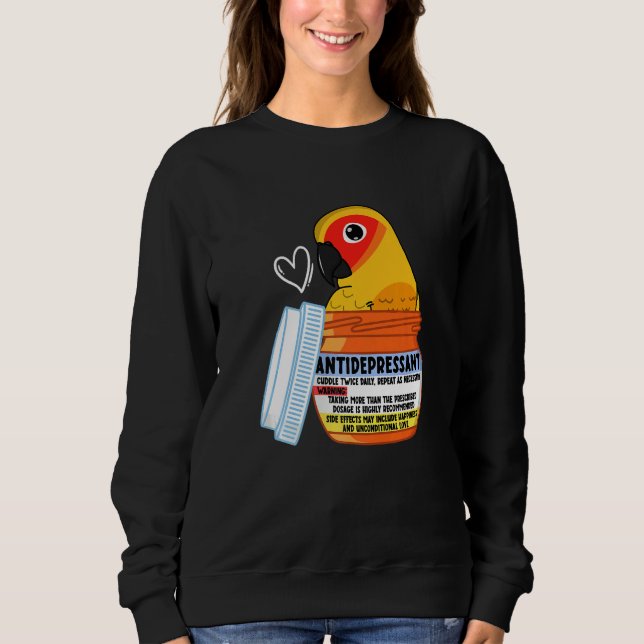 Cute Antidepressant Parrot I Sun Conure Sweatshirt (Front)