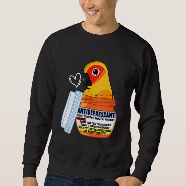 Cute Antidepressant Parrot I Sun Conure Sweatshirt (Front)