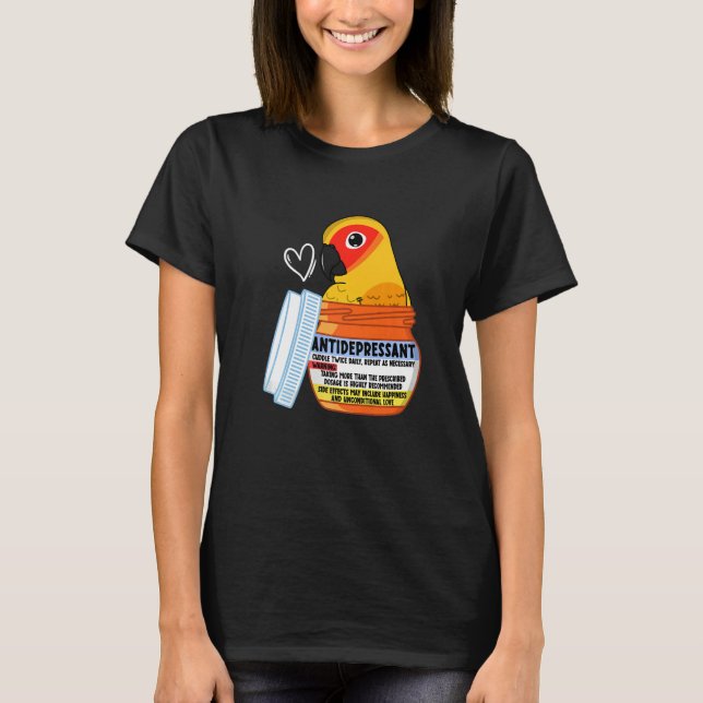 Cute Antidepressant Parrot I Sun Conure T-Shirt (Front)