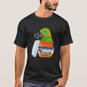 Cute Antidepressant Parrot I Yellow naped Amazon T-Shirt