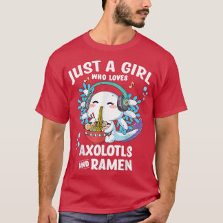 Cute Aolotl Just A Girl Who Loves Aolotl And Ramen T-Shirt