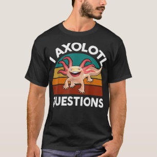 Cute Aolotl Kids Funny I Aolotl Questions Salaman T-Shirt