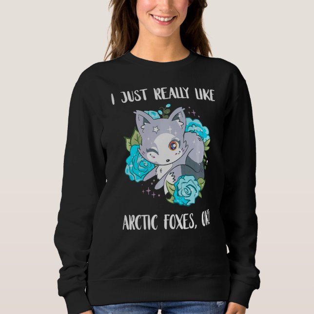 Cute Arctic Fox Fox I Just Really Like Artic Foxes Sweatshirt (Front)