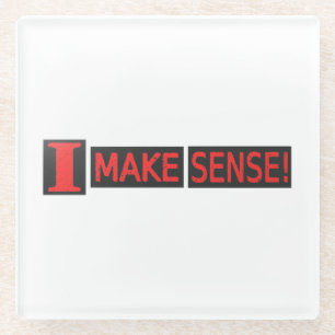Cute Artwork Design About "Make Sense" Buy Glass Coaster