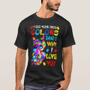 Cute Autism Cat I See Your True Colours That's Why T-Shirt