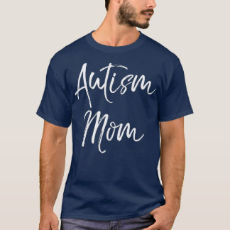 Cute Autism Quote for Mothers Autistic Women Mum T-Shirt
