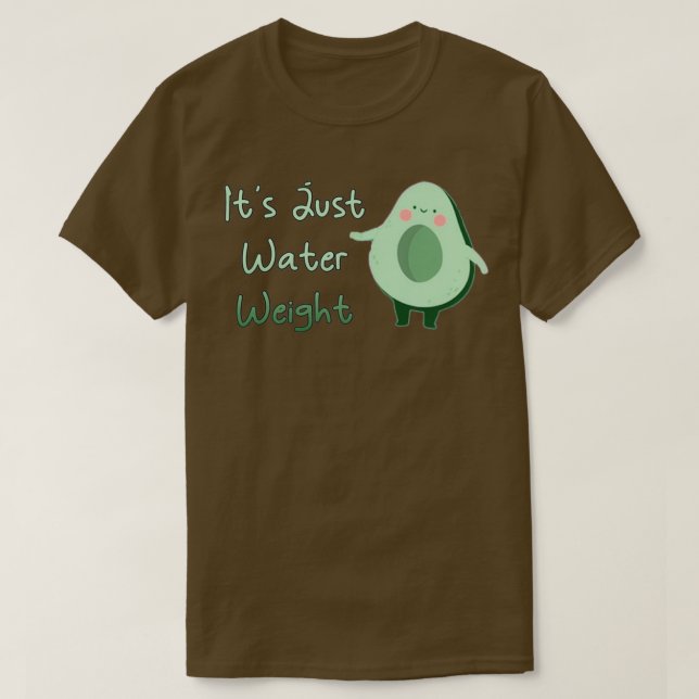 Cute Avocado Its Just Water Weight Classic TShirt (Design Front)