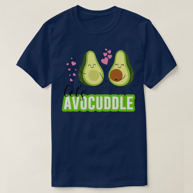 Cute avocado Lets avocuddle T-Shirt (Design Front)