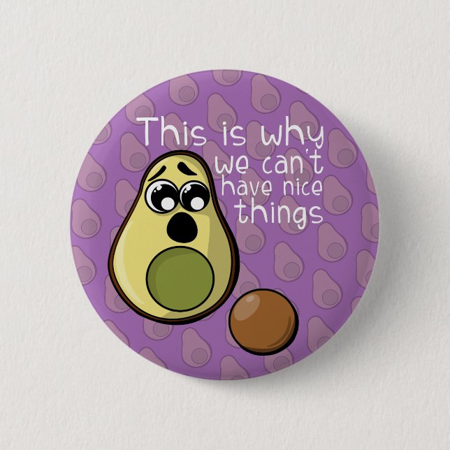 Cute Avocado This is Why We Can't Have Nice Things 6 Cm Round Badge (Front)