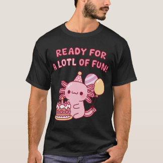 Cute Axolotl Birthday Ready For A Lotl Of Fun T-Shirt