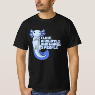 Cute Axolotl   I like Axolotls and maybe 3 People T-Shirt