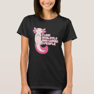 Cute Axolotl I like Axolotls and maybe 3 People T-Shirt