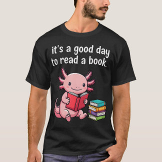 Cute Axolotl It's A Good Day To Read A Book World T-Shirt