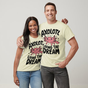 Cute Axolotl Living the Dream Design T-Shirt