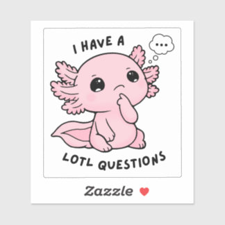 Cute Axolotl Lotl Questions Funny Pun Sticker