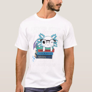 Cute Axolotl Never Stop Wondering Axolotl Question T-Shirt