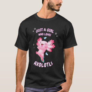 Cute Axolotl Pink Salamander Just A Girl Who Loves T-Shirt