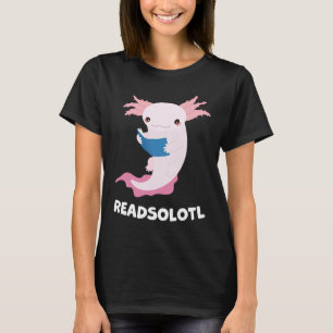 Cute Axolotl Readsolotl Axolotl Reading Fish Book T-Shirt