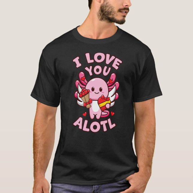 Cute Axolotl Valentines Day  I Love You Alotl T-Shirt (Front)