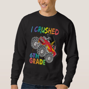 Cute Back To School Monster Truck I Crushed 6th G Sweatshirt