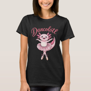 Cute Ballerina Ballet Axolotl Dance Funny Gifts Fo T-Shirt
