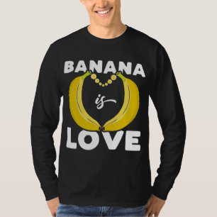 Cute Banana is Love funny quote for Banana Lover T-Shirt