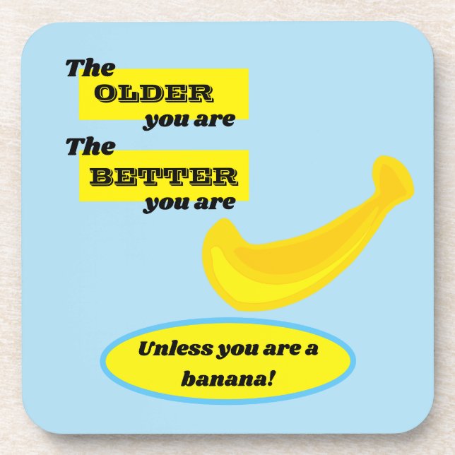 Cute banana the older you are the better you are  coaster (Front)