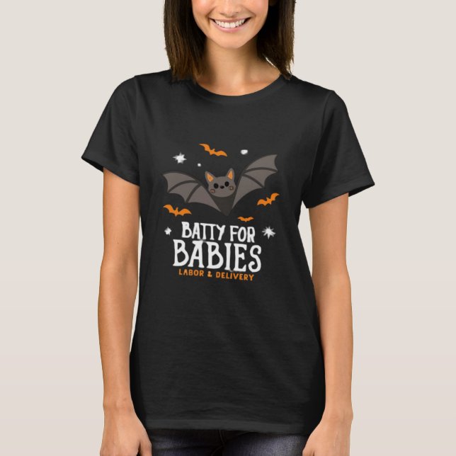 Cute Batty For Babies Labor And Delivery Nurse Hal T-Shirt (Front)