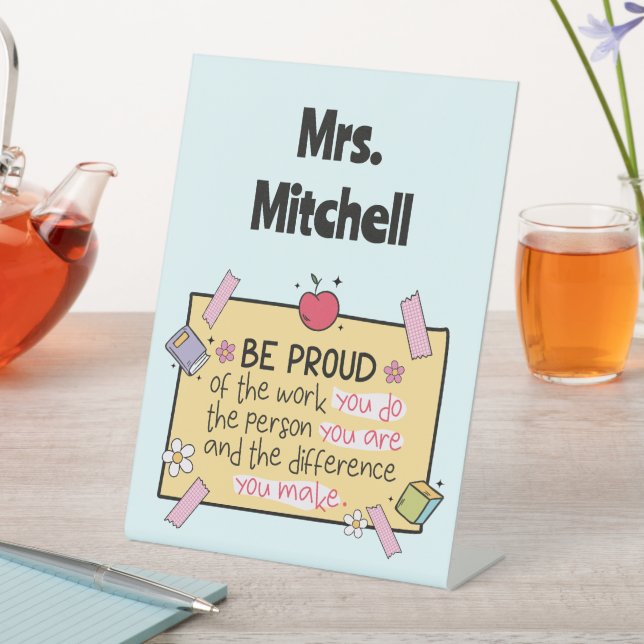Cute Be Proud Personalised Teacher Pedestal Sign (In SItu)