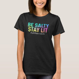 Cute Be Salty Stay Lit Matthew 513-15 Christian Ap T-Shirt